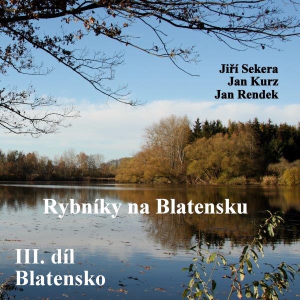 Rybnky na Blatensku
3. dl - Blatensko 
Ji Sekera, Jan Kurz, Jan Rendek