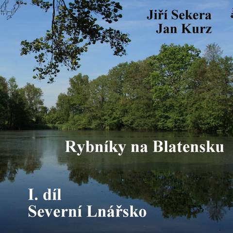 Rybnky na Blatensku
1. dl - Severn Lnsko 
Ji Sekera, Jan Kurz